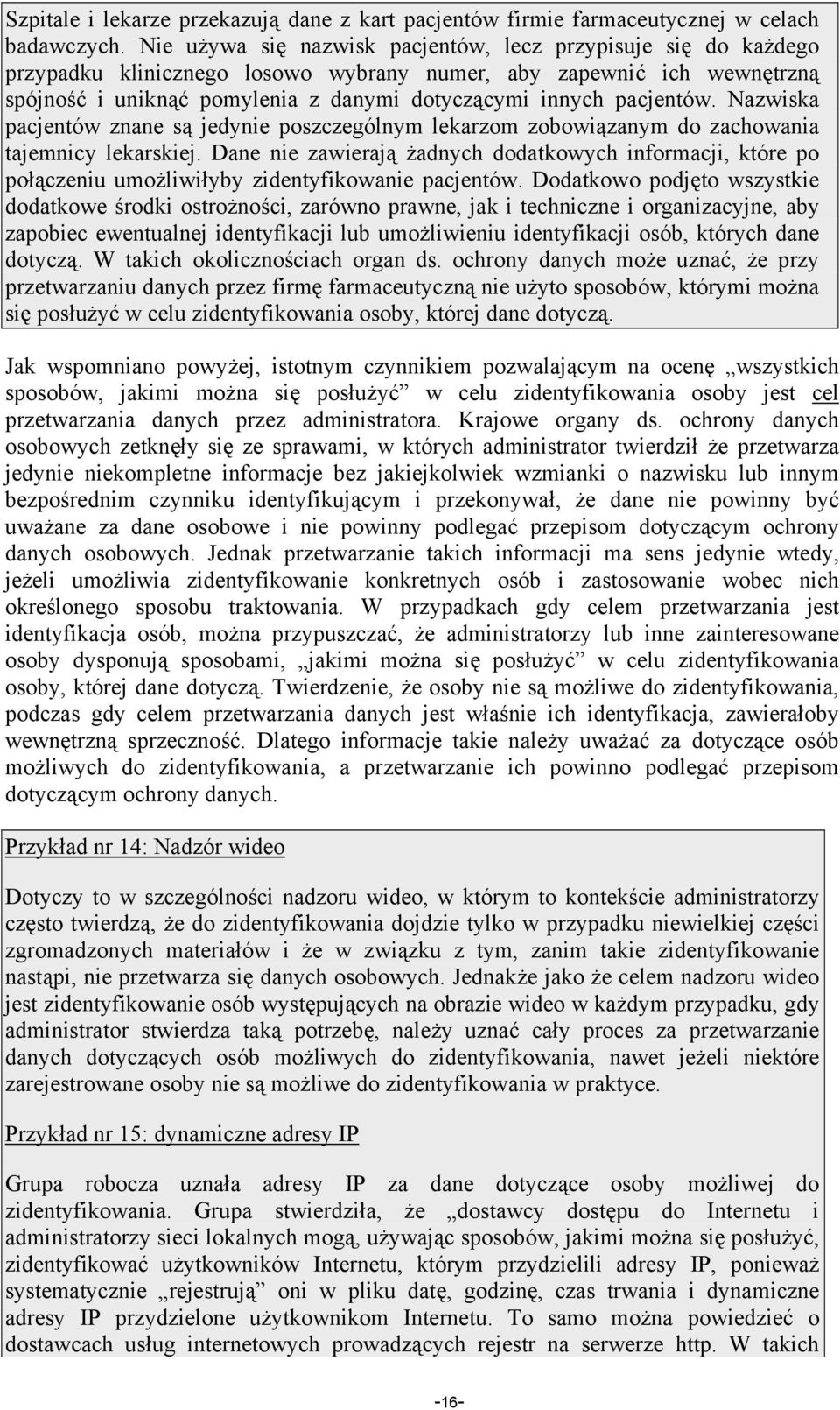 pacjentów. Nazwiska pacjentów znane są jedynie poszczególnym lekarzom zobowiązanym do zachowania tajemnicy lekarskiej.