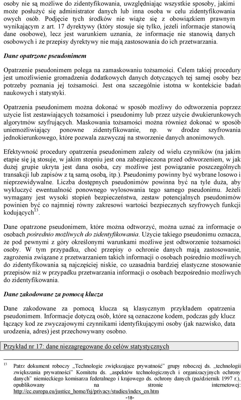 17 dyrektywy (który stosuje się tylko, jeżeli informacje stanowią dane osobowe), lecz jest warunkiem uznania, że informacje nie stanowią danych osobowych i że przepisy dyrektywy nie mają zastosowania