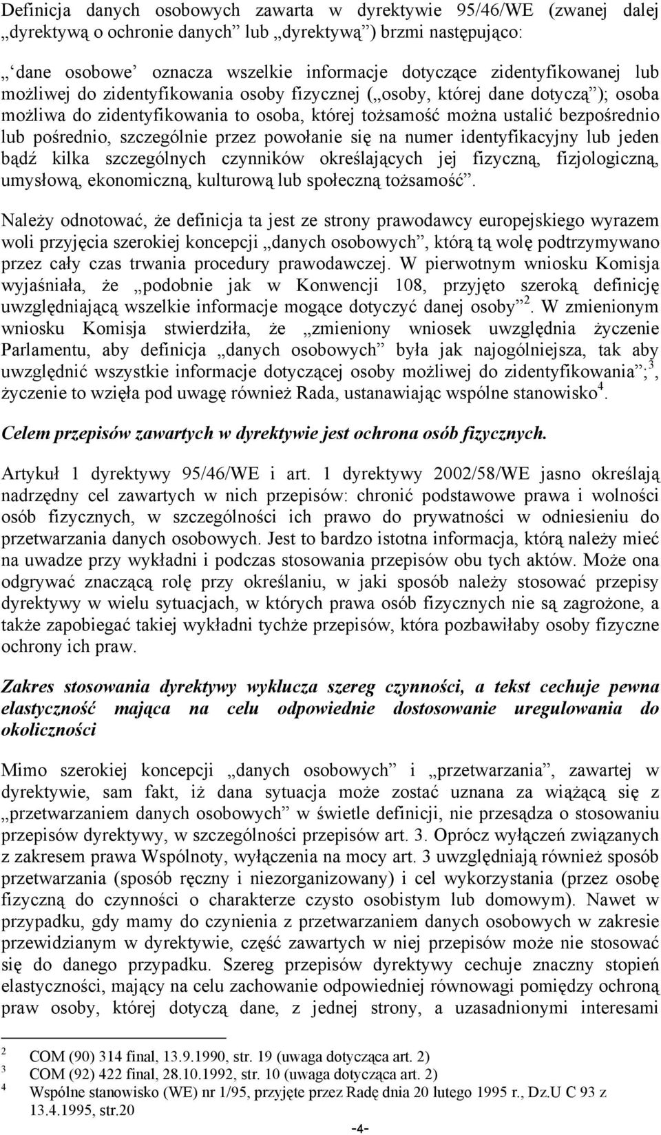 pośrednio, szczególnie przez powołanie się na numer identyfikacyjny lub jeden bądź kilka szczególnych czynników określających jej fizyczną, fizjologiczną, umysłową, ekonomiczną, kulturową lub