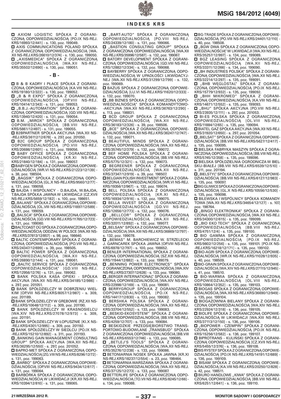 B & R EXPO SPÓŁKA Z OGRANICZONĄ ODPOWIEDZIALNOŚCIĄ [OP.VIII NS-REJ. KRS/10414/12/343] - s. 131, poz. 199053. B.B.J.-AUTOMATION SPÓŁKA Z OGRANI- CZONĄ KRS/13940/12/420] - s. 131, poz. 199054. B.M. MIROX SPÓŁKA Z OGRANICZONĄ KRS/5861/12/497] - s.