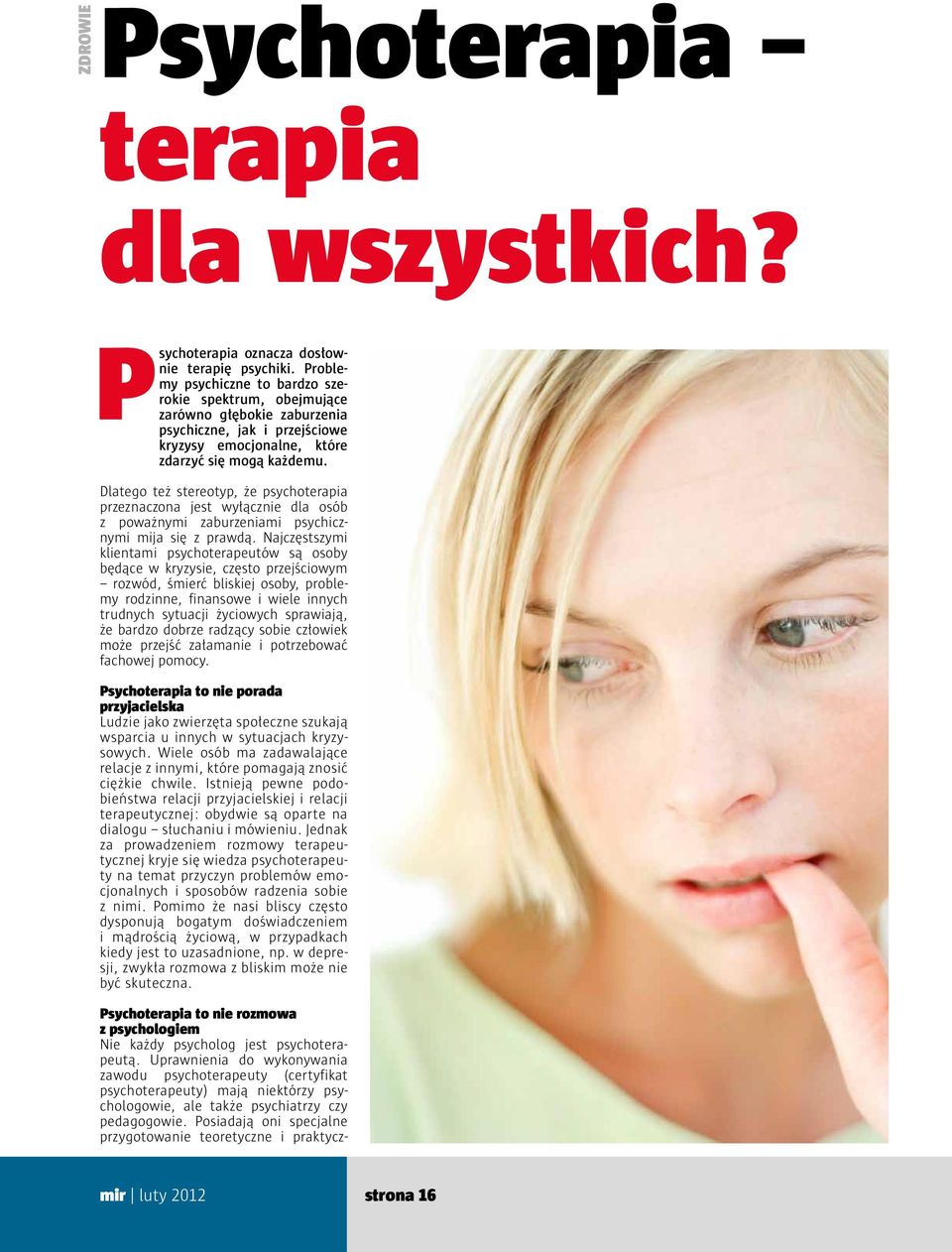 Dlatego też stereotyp, że psychoterapia przeznaczona jest wyłącznie dla osób z poważnymi zaburzeniami psychicznymi mija się z prawdą.