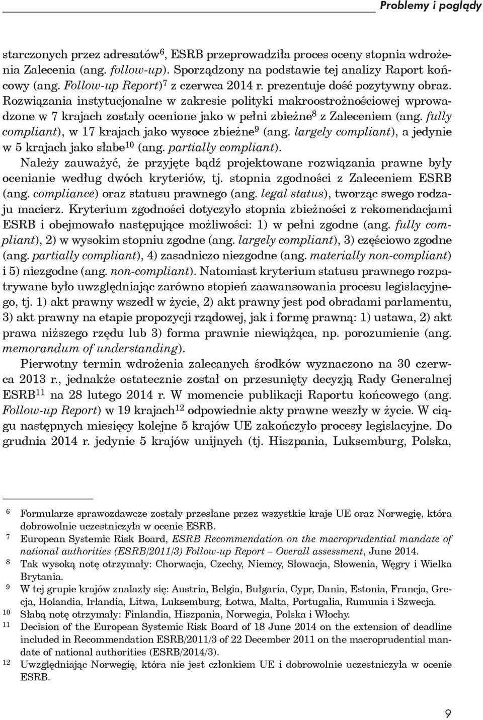 Rozwiązania instytucjonalne w zakresie polityki makroostrożnościowej wprowadzone w 7 krajach zostały ocenione jako w pełni zbieżne 8 z Zaleceniem (ang.