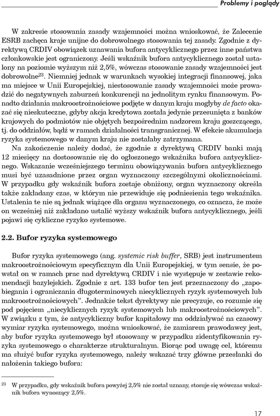 Jeśli wskaźnik bufora antycyklicznego został ustalony na poziomie wyższym niż 2,5%, wówczas stosowanie zasady wzajemności jest dobrowolne 23.