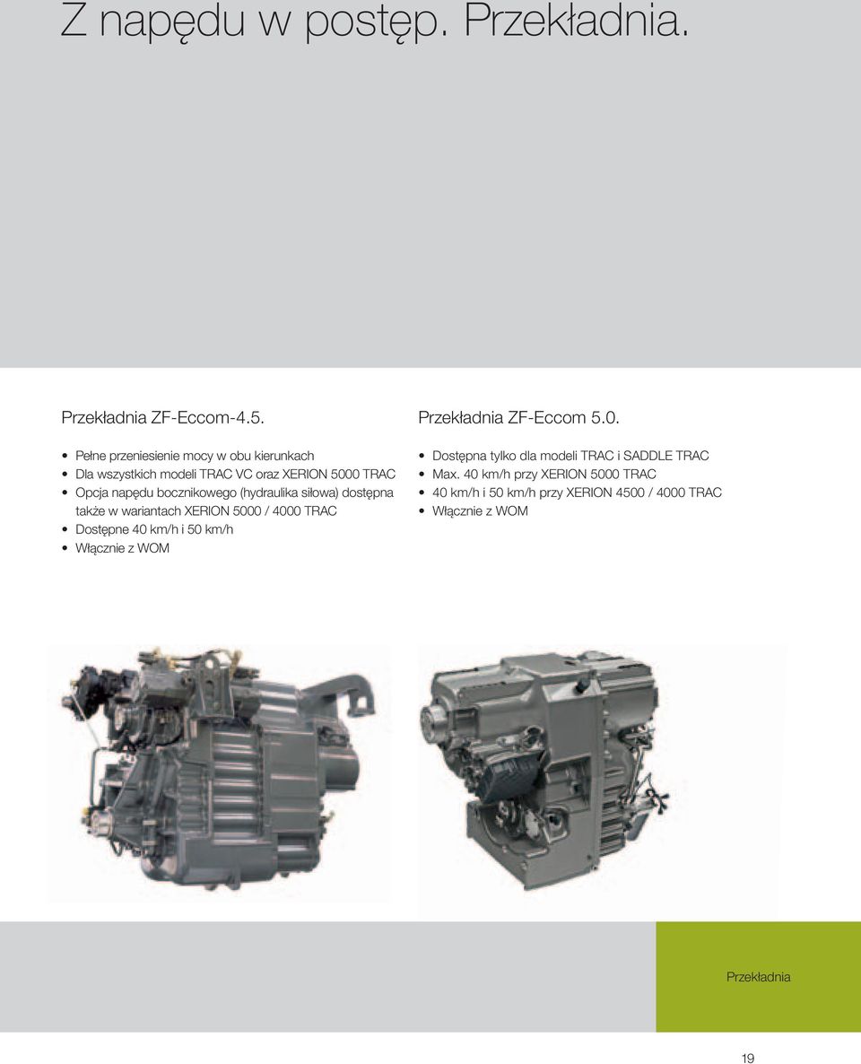 bocznikowego (hydraulika siłowa) dostępna także w wariantach XERION 5000 / 4000 TRAC Dostępne 40 km/h i 50 km/h