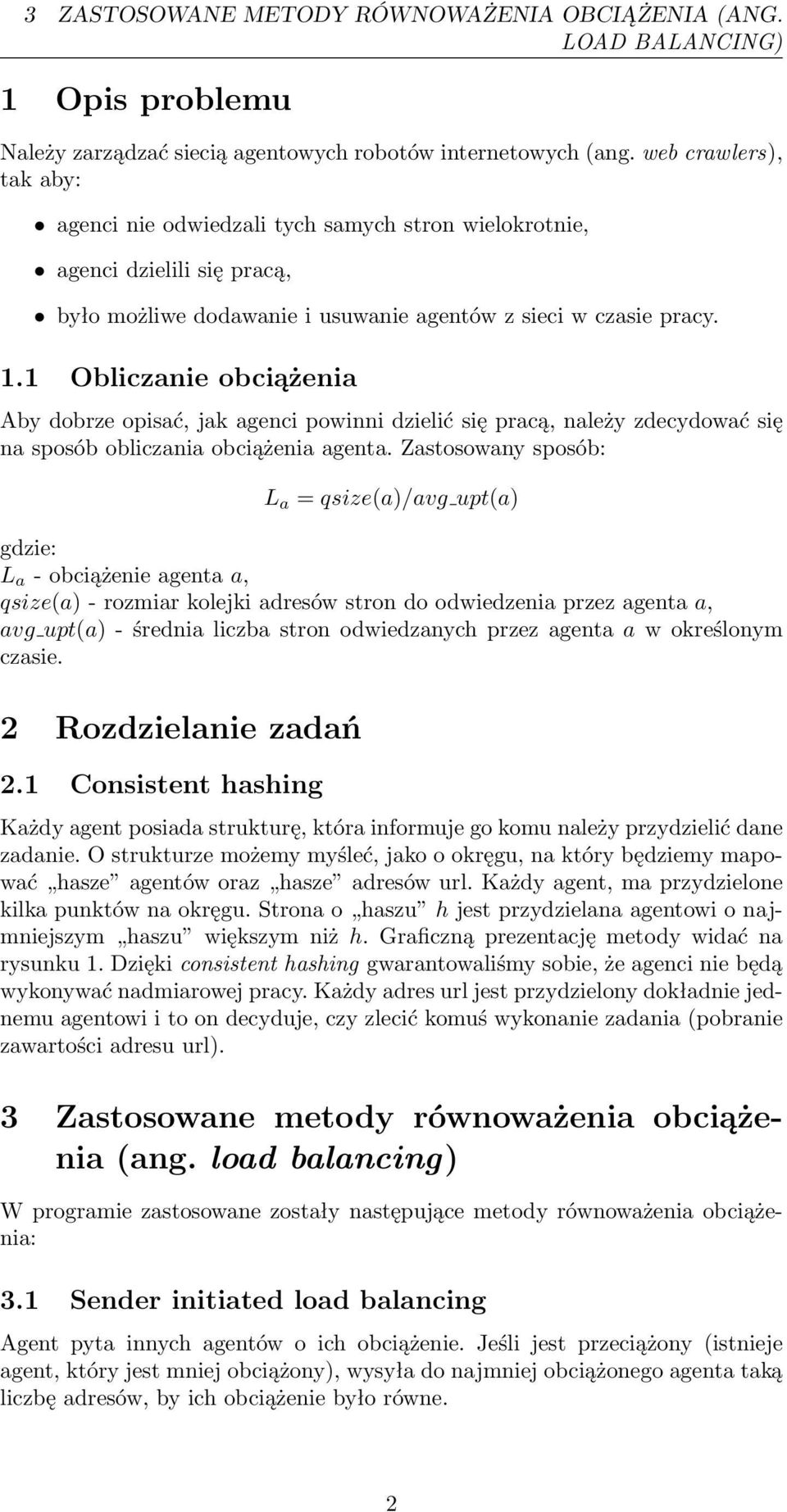 1 Obliczanie obciążenia Aby dobrze opisać, jak agenci powinni dzielić się pracą, należy zdecydować się na sposób obliczania obciążenia agenta.