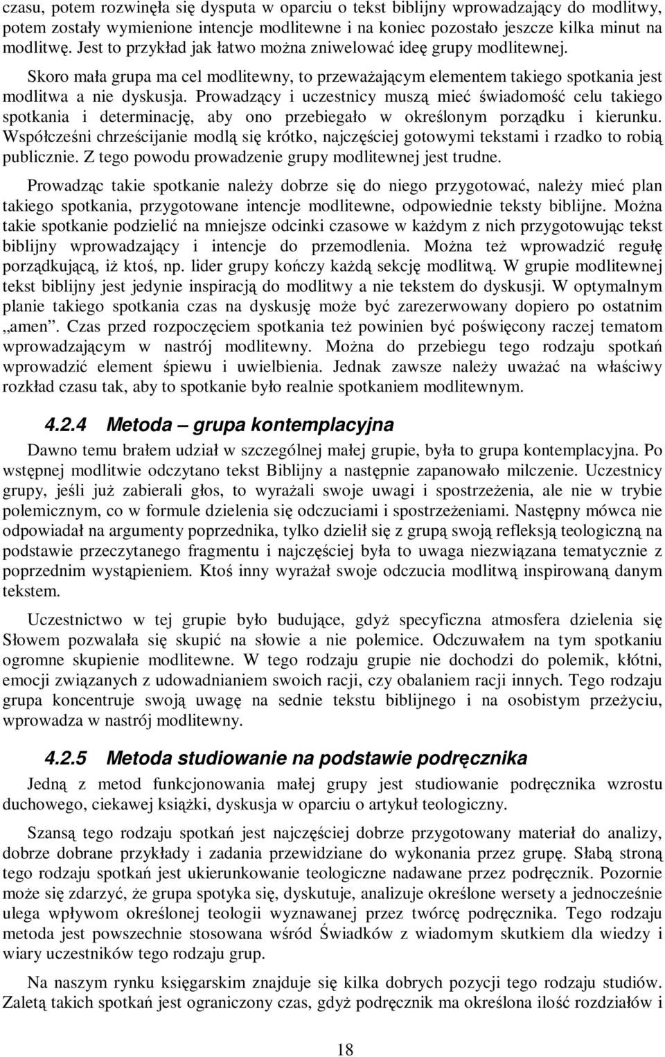 Prowadzący i uczestnicy muszą mieć świadomość celu takiego spotkania i determinację, aby ono przebiegało w określonym porządku i kierunku.