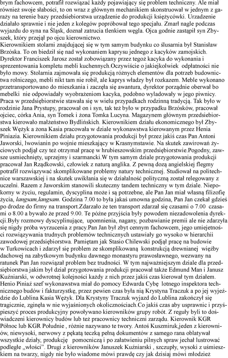 Urzadzenie działało sprawnie i nie jeden z kolegów popróbował tego specjału. Zmarł nagle podczas wyjazdu do syna na Śląsk, doznał zatrucia tlenkiem węgla.