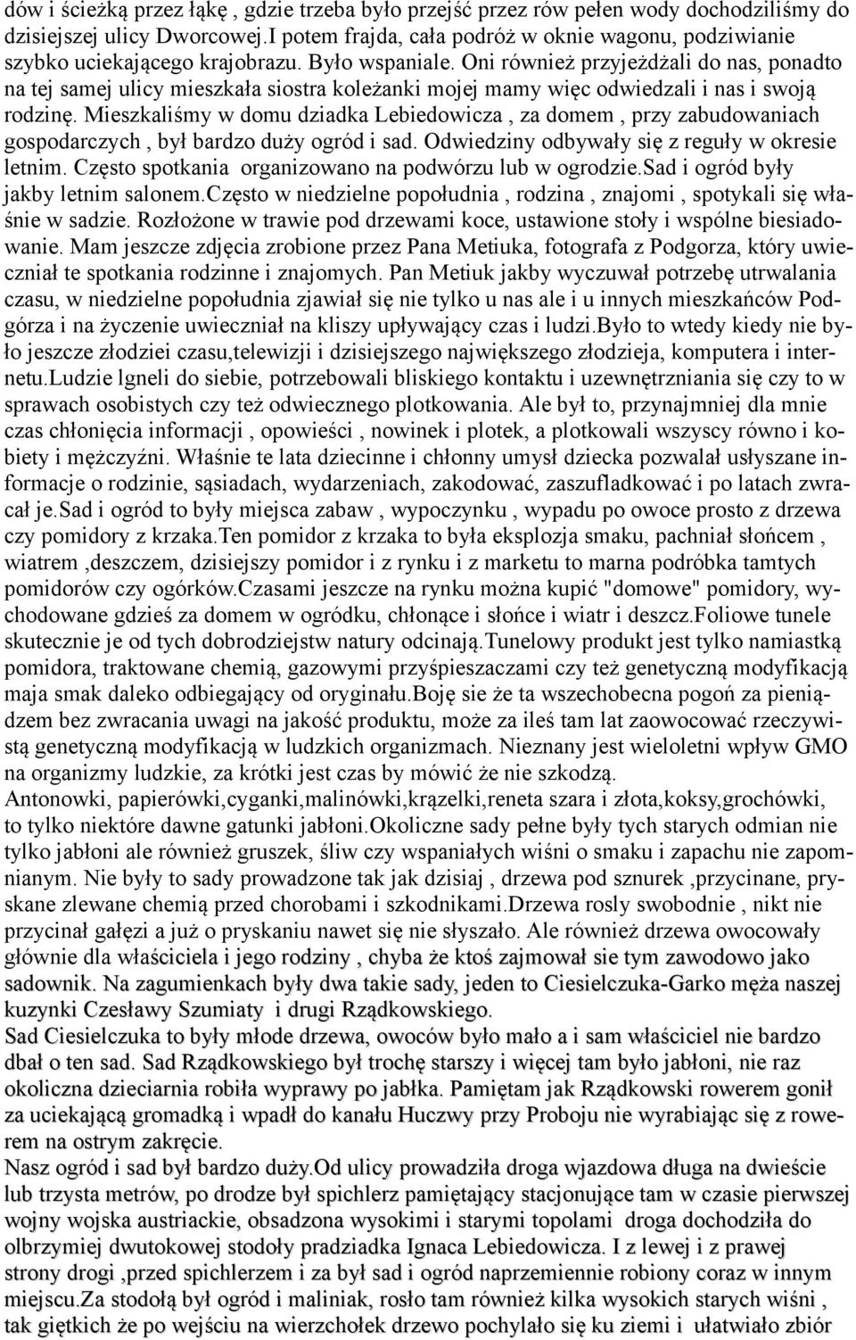 Oni również przyjeżdżali do nas, ponadto na tej samej ulicy mieszkała siostra koleżanki mojej mamy więc odwiedzali i nas i swoją rodzinę.