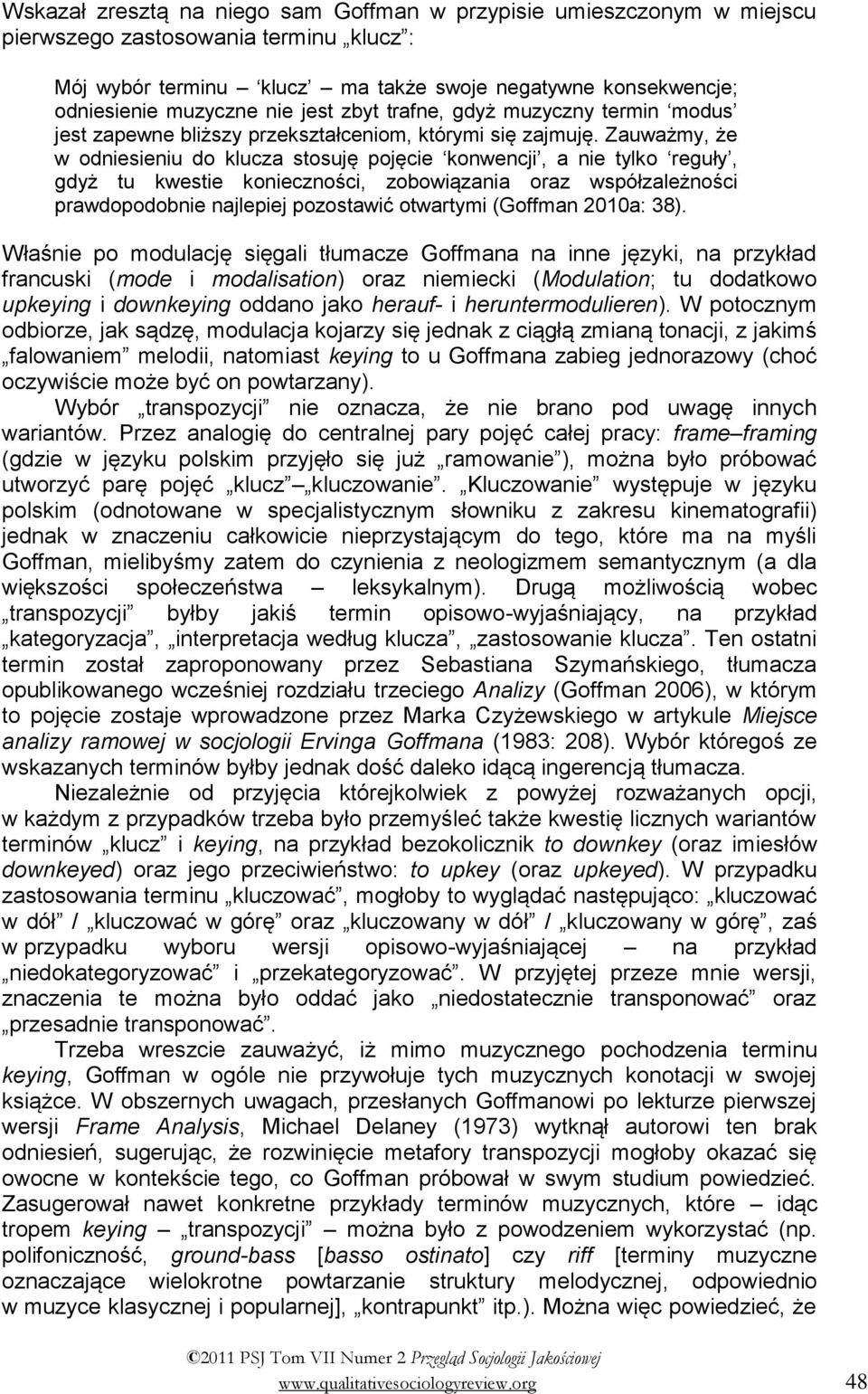 Zauważmy, że w odniesieniu do klucza stosuję pojęcie konwencji, a nie tylko reguły, gdyż tu kwestie konieczności, zobowiązania oraz współzależności prawdopodobnie najlepiej pozostawić otwartymi