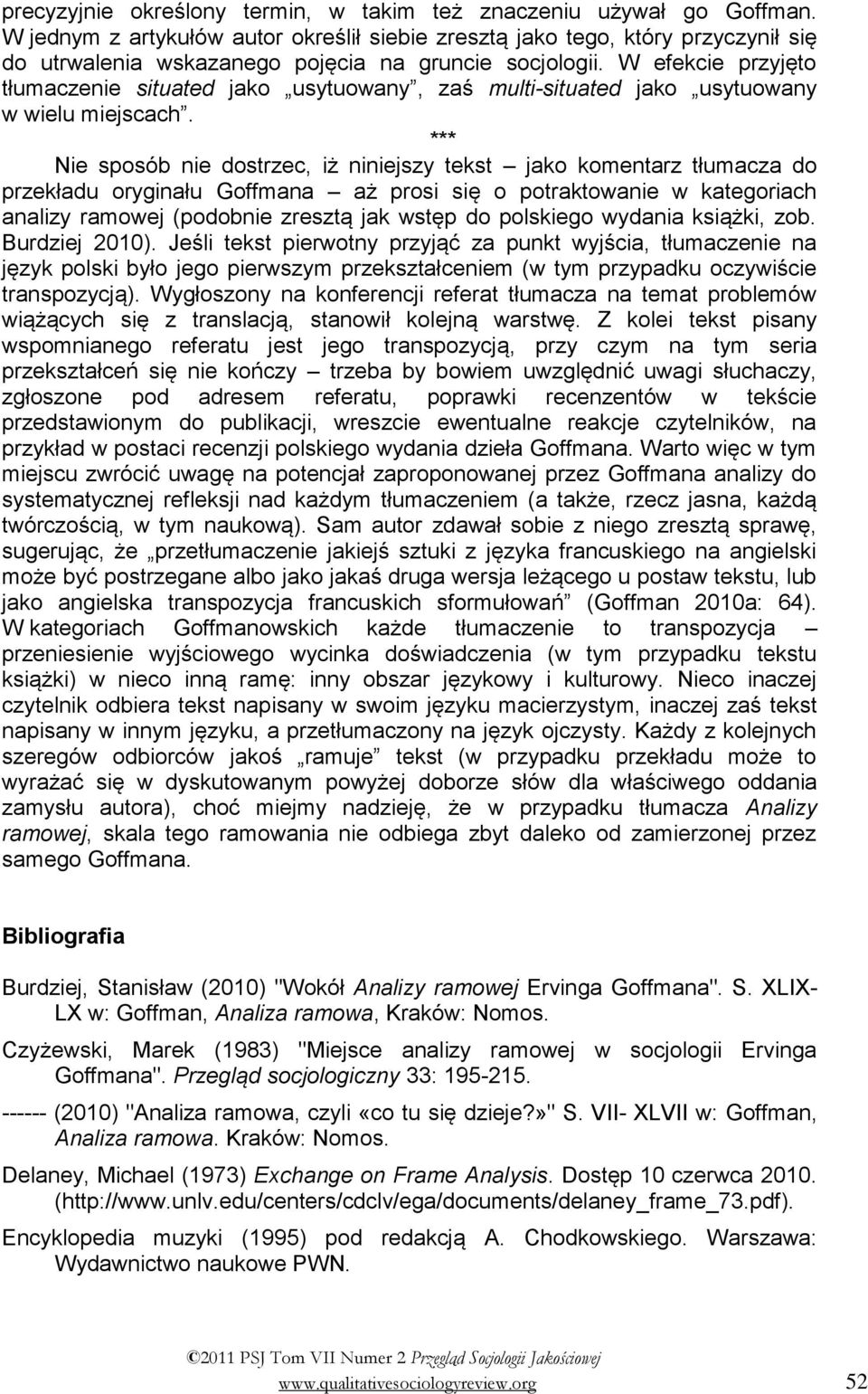 W efekcie przyjęto tłumaczenie situated jako usytuowany, zaś multi-situated jako usytuowany w wielu miejscach.