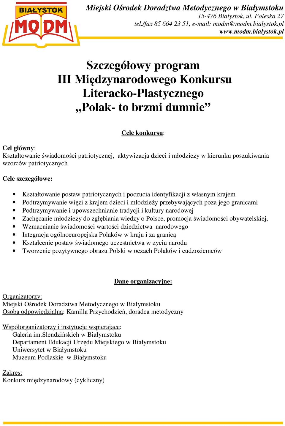 przebywających poza jego granicami Podtrzymywanie i upowszechnianie tradycji i kultury narodowej Zachęcanie młodzieży do zgłębiania wiedzy o Polsce, promocja świadomości obywatelskiej, Wzmacnianie