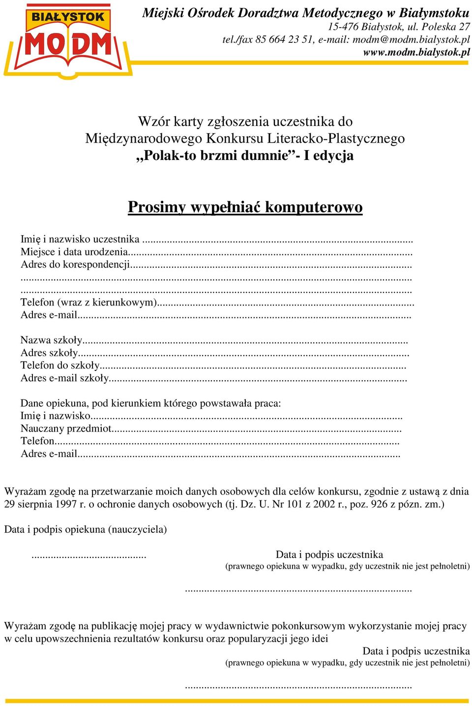 .. Dane opiekuna, pod kierunkiem którego powstawała praca: Imię i nazwisko... Nauczany przedmiot... Telefon... Adres e-mail.