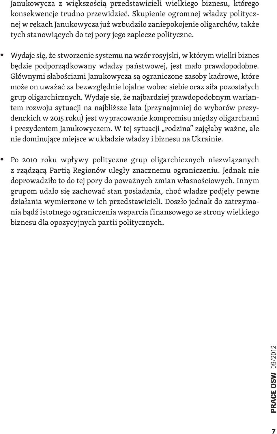 Wydaje się, że stworzenie systemu na wzór rosyjski, w którym wielki biznes będzie podporządkowany władzy państwowej, jest mało prawdopodobne.