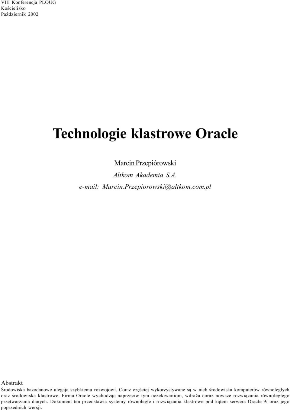 Coraz czêœciej wykorzystywane s¹ w nich œrodowiska komputerów równoleg³ych oraz œrodowiska klastrowe.