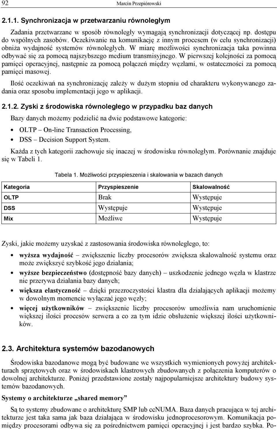 W miarę możliwości synchronizacja taka powinna odbywać się za pomocą najszybszego medium transmisyjnego.