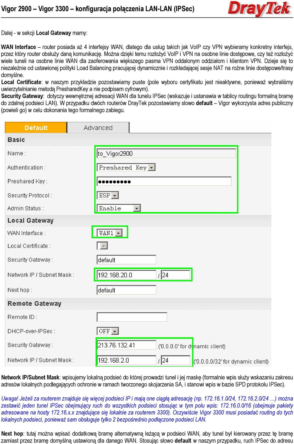 Dzieje się to niezależnie od ustawionej polityki Load Balancing pracującej dynamicznie i rozkładającej sesje NAT na rożne linie dostępowe/trasy domyślne.