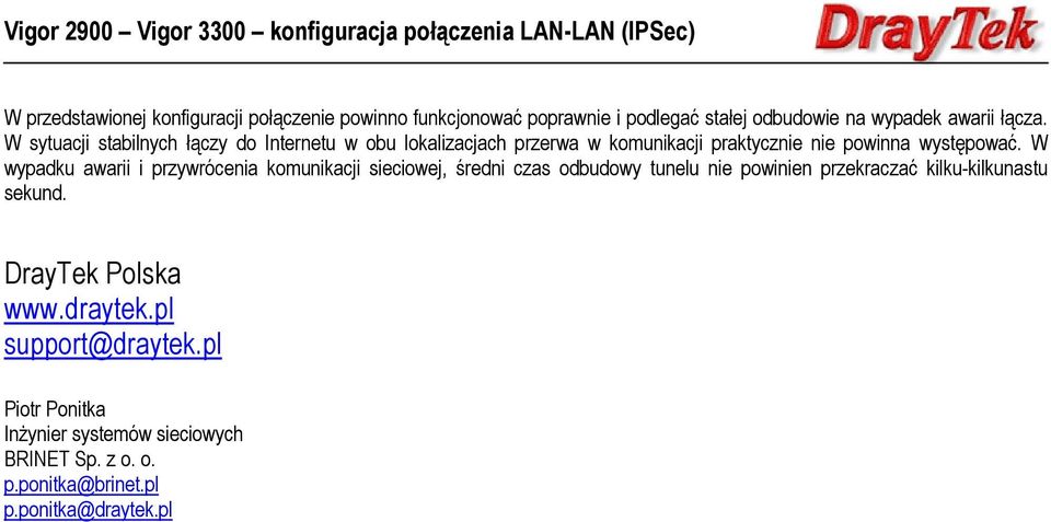 W wypadku awarii i przywrócenia komunikacji sieciowej, średni czas odbudowy tunelu nie powinien przekraczać kilku-kilkunastu sekund.