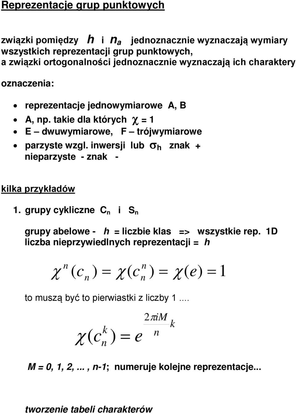 inwersji lub σ h zna + nieparzyste - zna - ila przyładów 1. grupy cyliczne C n i S n grupy abelowe - h = liczbie las => wszystie rep.