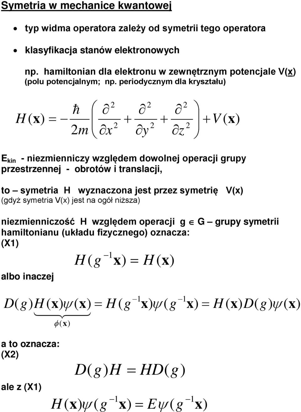 periodycznym dla ryształu V z y m H + + + = E in - niezmienniczy względem dowolnej operacji grupy przestrzennej - obrotów i translacji, to symetria H