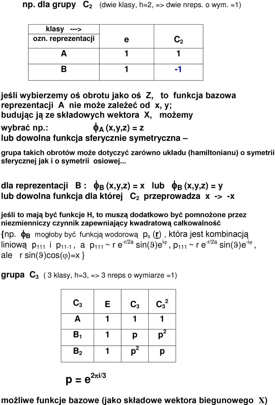 : φ A,y,z = z lub dowolna funcja sferycznie symetryczna grupa taich obrotów może dotyczyć zarówno uładu hamiltonianu o symetrii sferycznej ja i o symetrii osiowej.