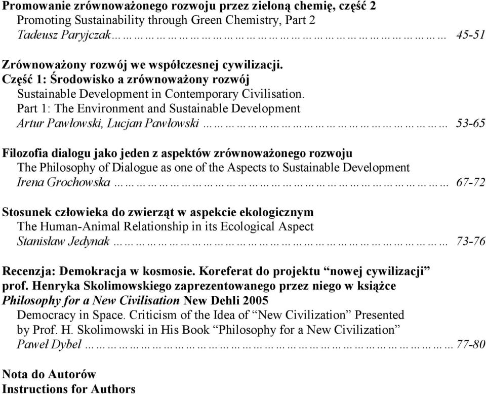 Part 1: The Environment and Sustainable Development Artur Pawłowski, Lucjan Pawłowski 53-65 Filozofia dialogu jako jeden z aspektów zrównowaŝonego rozwoju The Philosophy of Dialogue as one of the