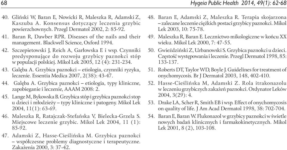 Czynniki predysponujące do rozwoju grzybicy paznokci stóp w populacji polskiej. Mikol Lek 2005, 12 (4): 231-234. 43. Galęba A. Grzybica paznokci etiologia, czynniki ryzyka, leczenie.