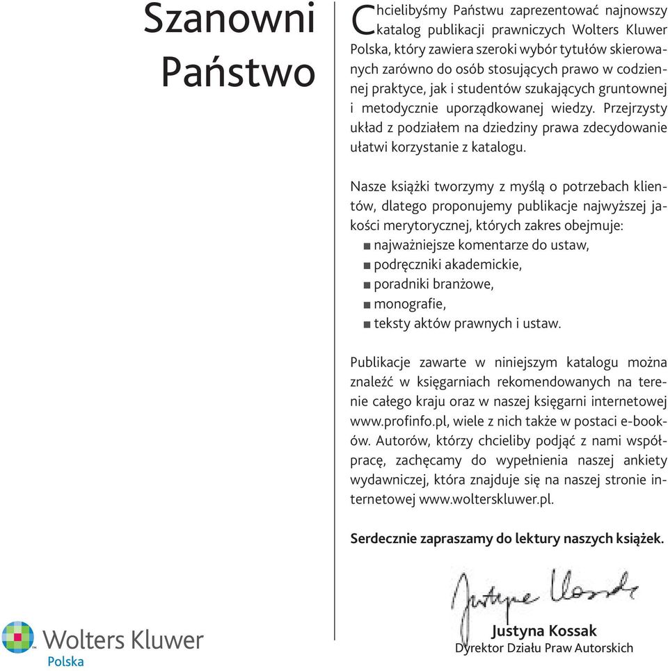 Nasze książki tworzymy z myślą o potrzebach klientów, dlatego proponujemy publikacje najwyższej jakości merytorycznej, których zakres obejmuje: najważniejsze komentarze do ustaw, podręczniki