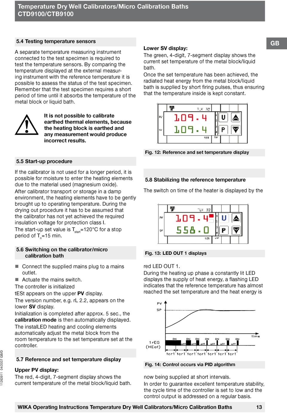 By comparing the temperature displayed at the external measuring instrument with the reference temperature it is possible to assess the status of the test specimen.