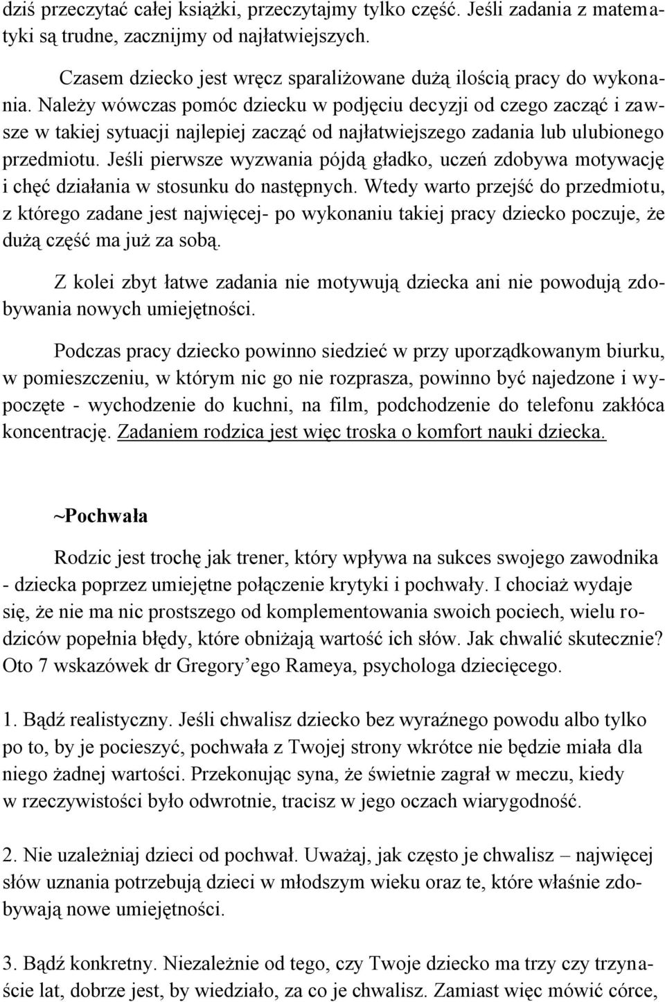 Jeśli pierwsze wyzwania pójdą gładko, uczeń zdobywa motywację i chęć działania w stosunku do następnych.