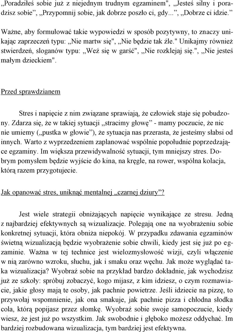 " Unikajmy również stwierdzeń, sloganów typu: Weź się w garść", Nie rozklejaj się.", Nie jesteś małym dzieckiem".