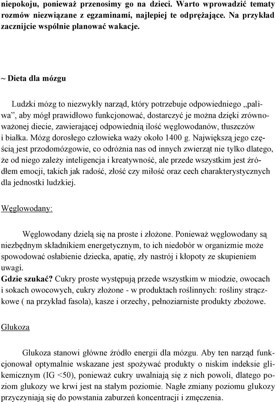 ilość węglowodanów, tłuszczów i białka. Mózg dorosłego człowieka waży około 1400 g.