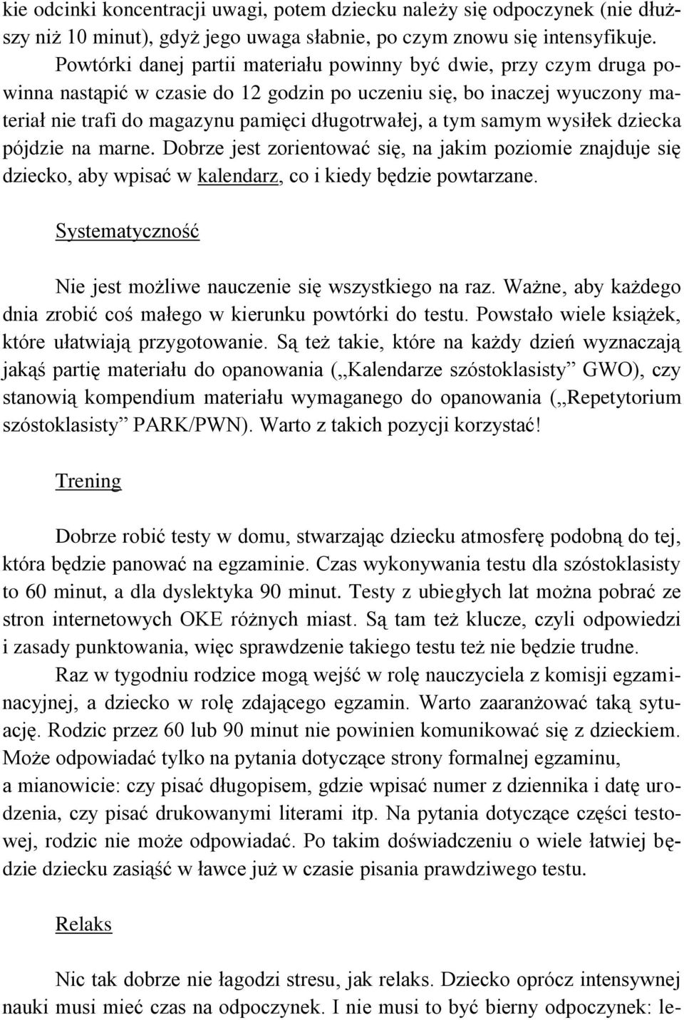 samym wysiłek dziecka pójdzie na marne. Dobrze jest zorientować się, na jakim poziomie znajduje się dziecko, aby wpisać w kalendarz, co i kiedy będzie powtarzane.