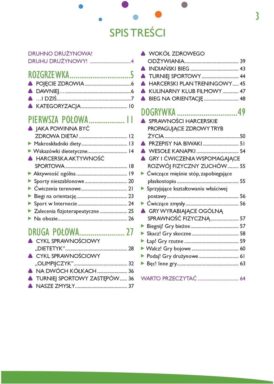 .. 23 Sport w Internecie... 24 Zalecenia fizjoterapeutyczne... 25 Na obozie... 26 DRUGA POŁOWA... 27 CYKL SPRAWNOŚCIOWY DIETETYK... 28 CYKL SPRAWNOŚCIOWY OLIMPIJCZYK... 32 NA DWÓCH KÓŁKACH.