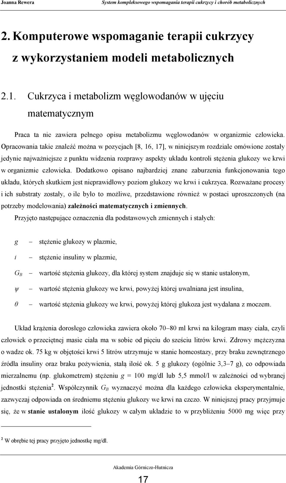 Opracowania takie znaleźć można w pozycjach [8, 16, 17], w niniejszym rozdziale omówione zostały jedynie najważniejsze z punktu widzenia rozprawy aspekty układu kontroli stężenia glukozy we krwi w