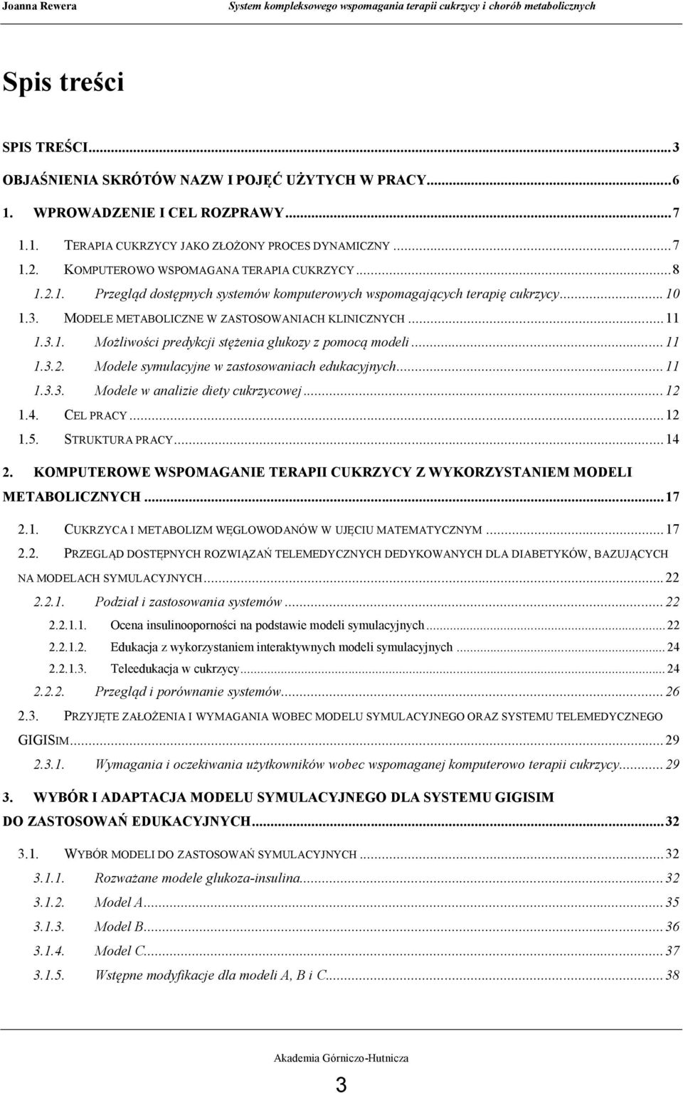 .. 11 1.3.2. Modele symulacyjne w zastosowaniach edukacyjnych... 11 1.3.3. Modele w analizie diety cukrzycowej... 12 1.4. CEL PRACY... 12 1.5. STRUKTURA PRACY... 14 2.