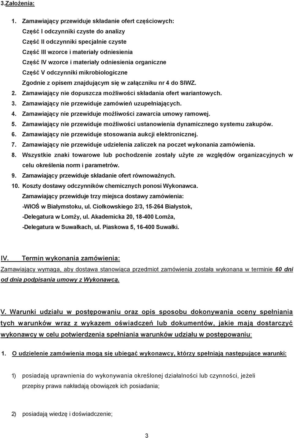 organiczne Cz V odczynniki mikrobiologiczne Zgodnie z opisem znajdujcym si w załczniku nr 4 do SIWZ. 2. Zamawiajcy nie dopuszcza moliwoci składania ofert wariantowych. 3.