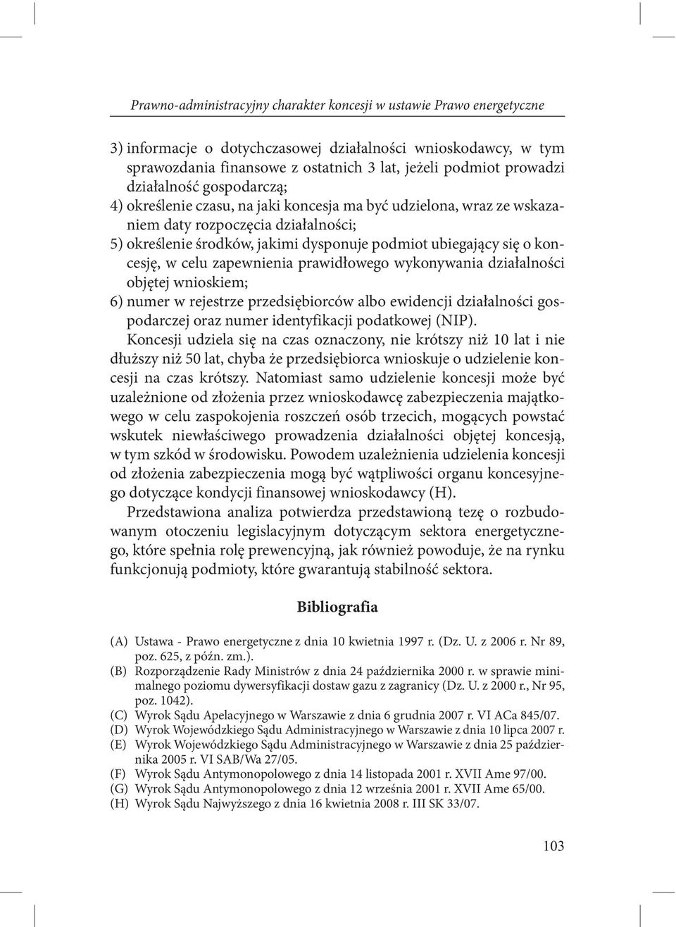 się o koncesję, w celu zapewnienia prawidłowego wykonywania działalności objętej wnioskiem; 6) numer w rejestrze przedsiębiorców albo ewidencji działalności gospodarczej oraz numer identyfikacji