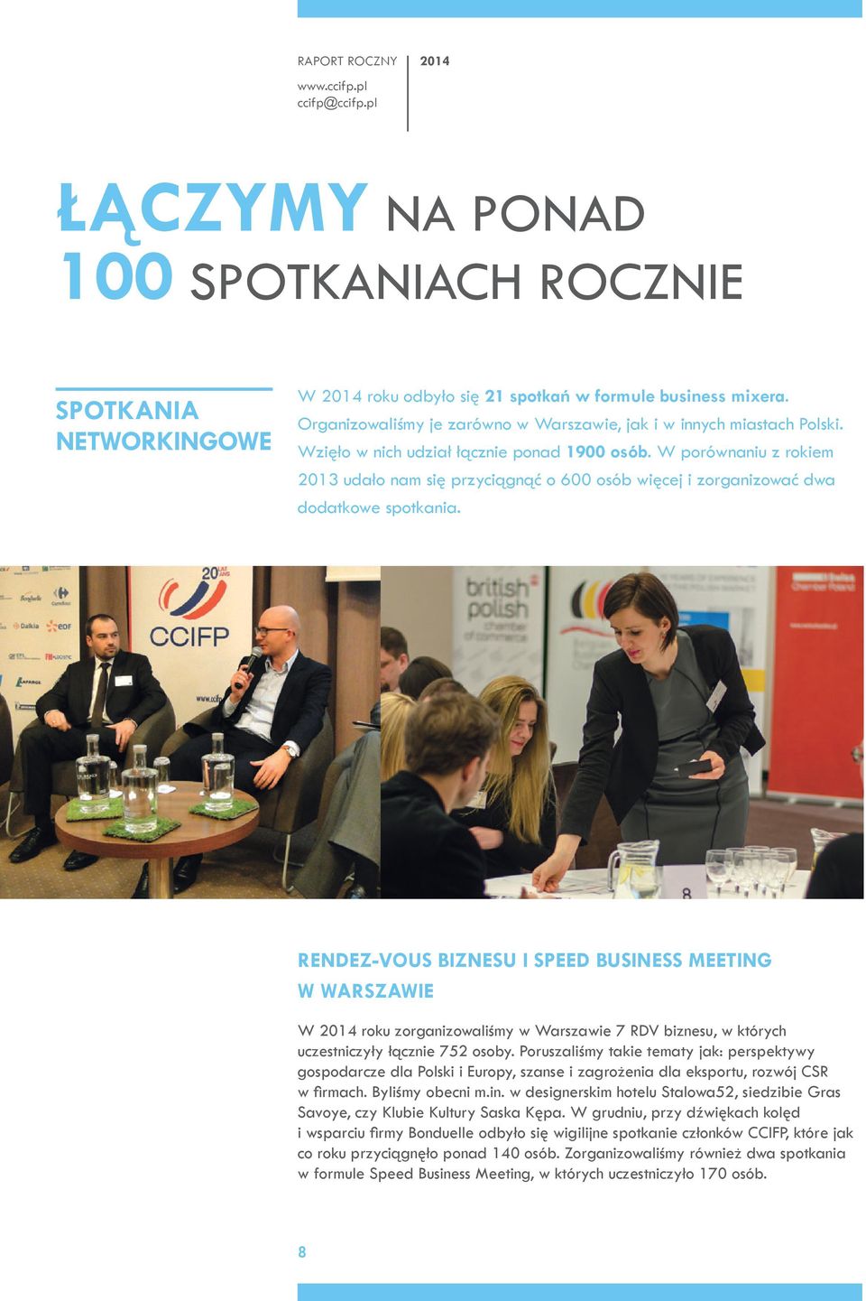 RENDEZ-VOUS BIZNESU I SPEED BUSINESS MEETING W WARSZAWIE W 2014 roku zorganizowaliśmy w Warszawie 7 RDV biznesu, w których uczestniczyły łącznie 752 osoby.