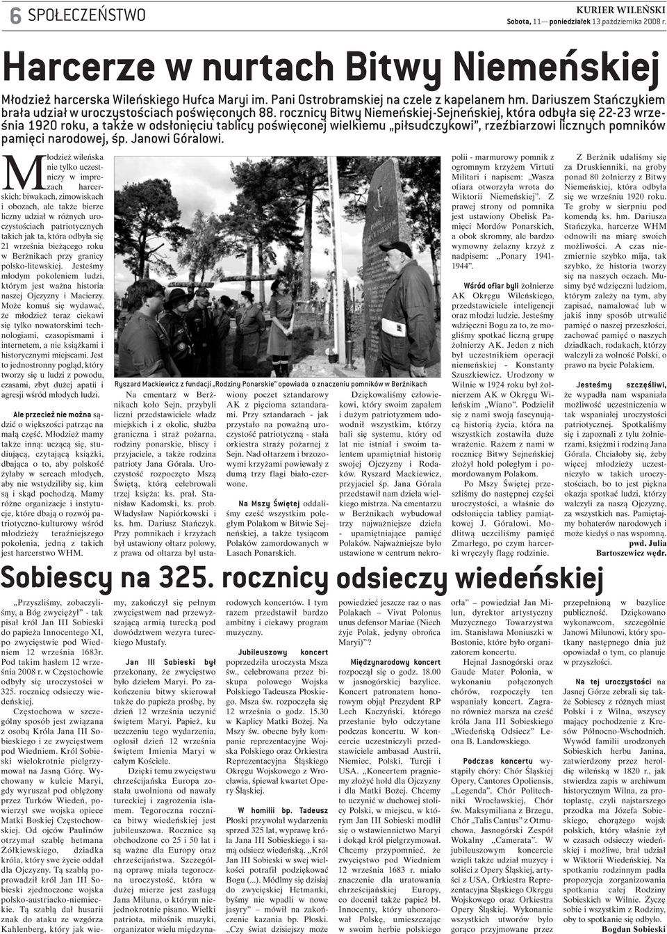 rocznicy Bitwy Niemeńskiej-Sejneńskiej, która odbyła się 22-23 września 1920 roku, a także w odsłonięciu tablicy poświęconej wielkiemu piłsudczykowi, rzeźbiarzowi licznych pomników pamięci narodowej,