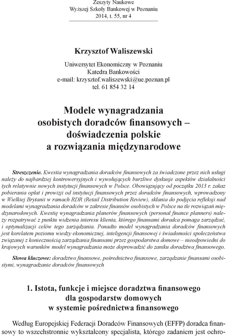 Kwestia wynagradzania doradców finansowych za świadczone przez nich usługi należy do najbardziej kontrowersyjnych i wywołujących burzliwe dyskusje aspektów działalności tych relatywnie nowych