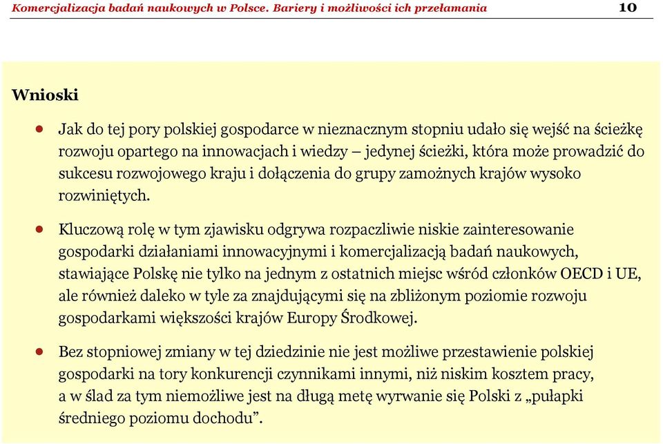 może prowadzić do sukcesu rozwojowego kraju i dołączenia do grupy zamożnych krajów wysoko rozwiniętych.