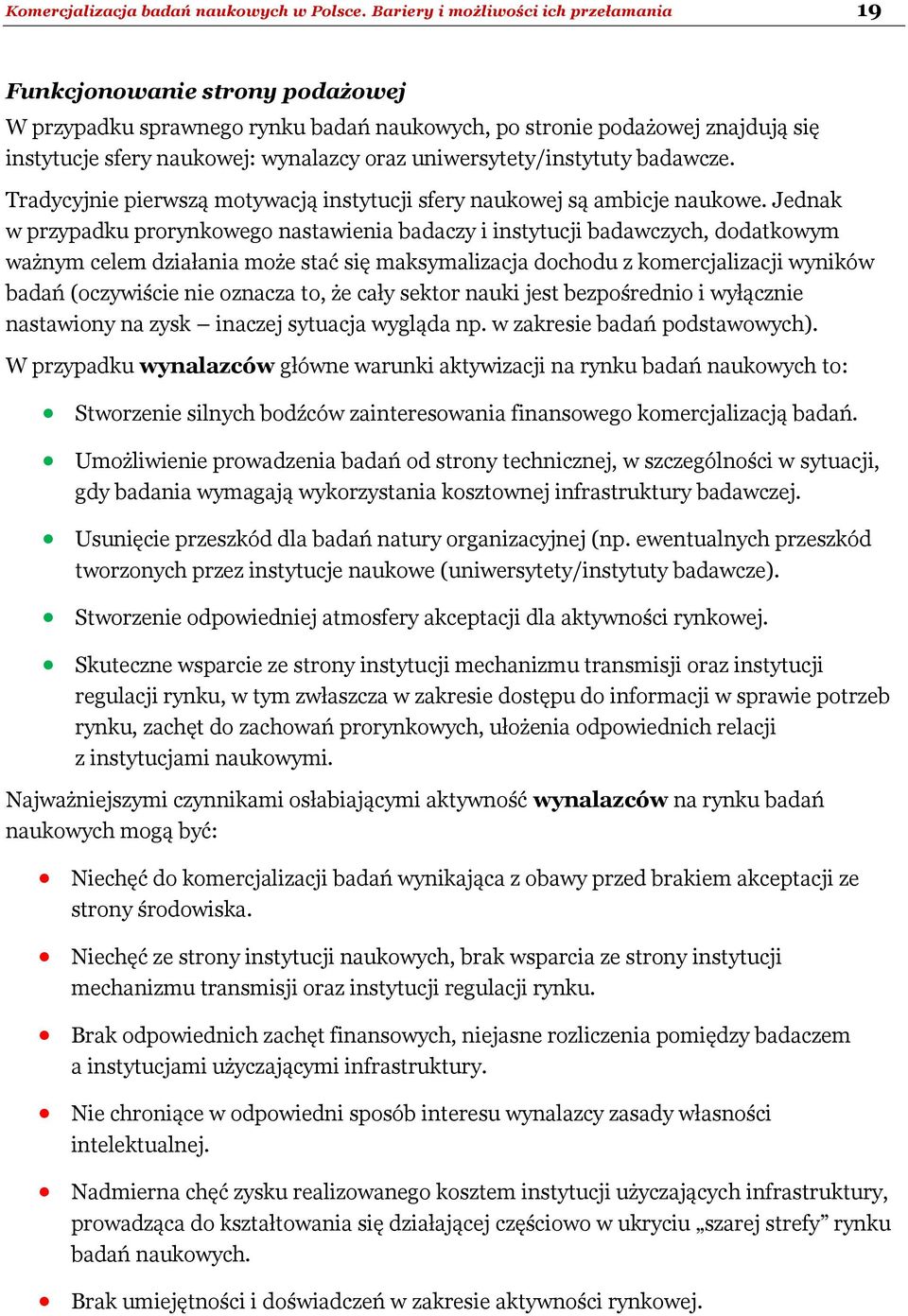 uniwersytety/instytuty badawcze. Tradycyjnie pierwszą motywacją instytucji sfery naukowej są ambicje naukowe.