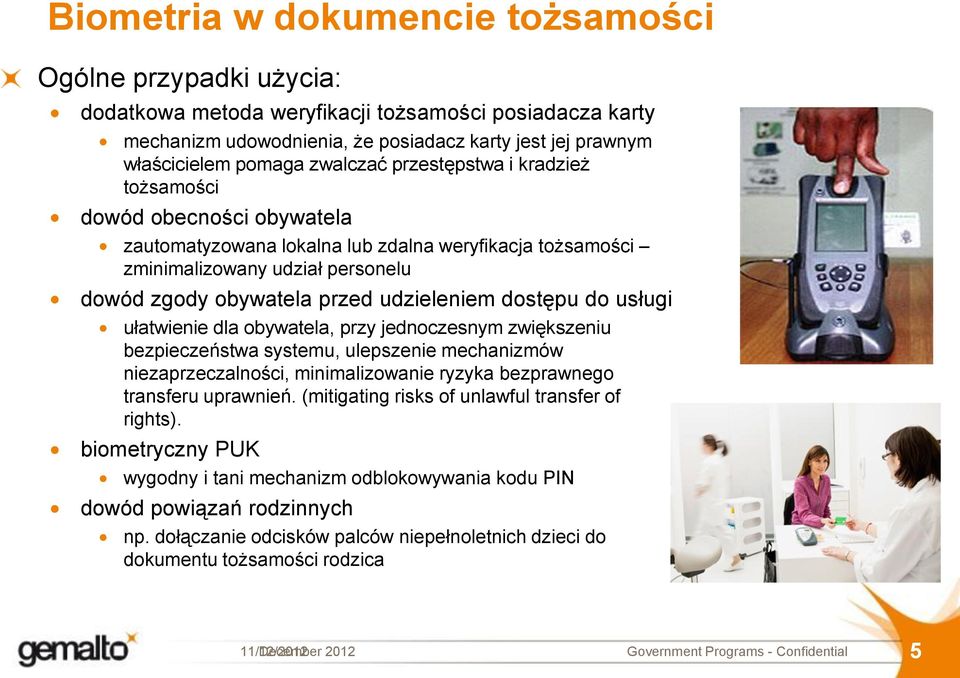 udzieleniem dostępu do usługi ułatwienie dla obywatela, przy jednoczesnym zwiększeniu bezpieczeństwa systemu, ulepszenie mechanizmów niezaprzeczalności, minimalizowanie ryzyka bezprawnego transferu