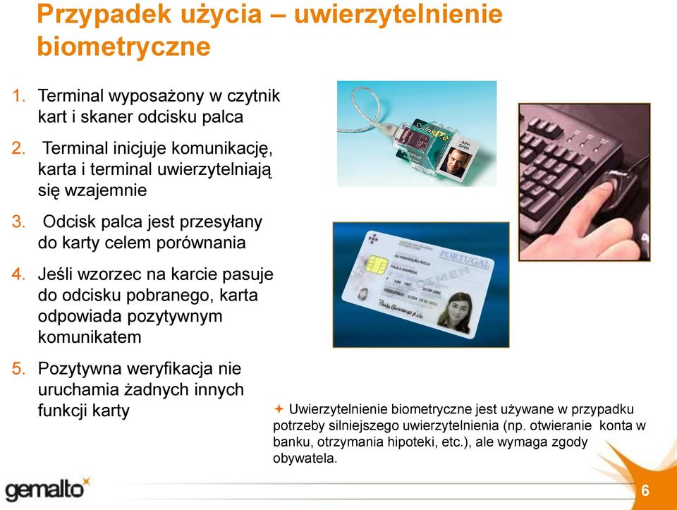 Jeśli wzorzec na karcie pasuje do odcisku pobranego, karta odpowiada pozytywnym komunikatem 5.