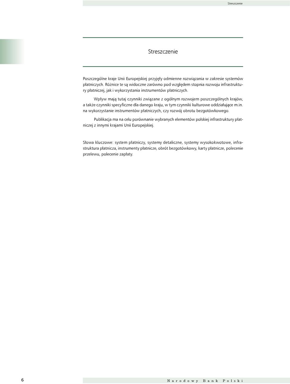 Wpływ mają tutaj czynniki związane z ogólnym rozwojem poszczególnych krajów, a także czynniki specyficzne dla danego kraju, w tym czynniki kulturowe oddziałujące m.in.