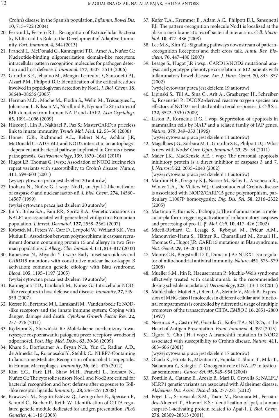 : Nucleotide binding oligomerization domain-like receptors: intracellular pattern recognition molecules for pathogen detection and host defense. J. Immunol. 177, 3507 3513 (2006) 22. Girardin S.E.