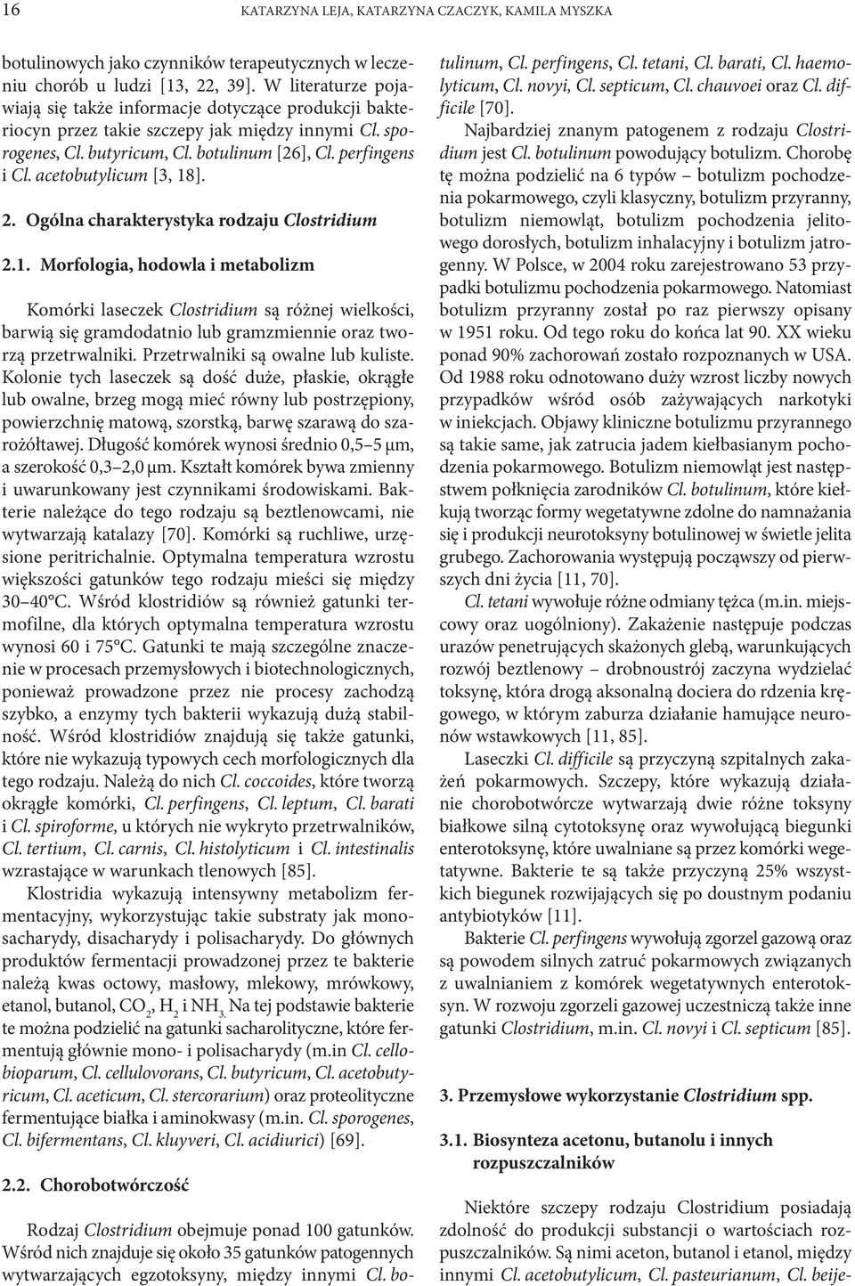 acetobutylicum [3, 18]. 2. Ogólna charakterystyka rodzaju Clostridium 2.1. Morfologia, hodowla i metabolizm Komórki laseczek Clostridium są różnej wielkości, barwią się gramdodatnio lub gramzmiennie oraz tworzą przetrwalniki.