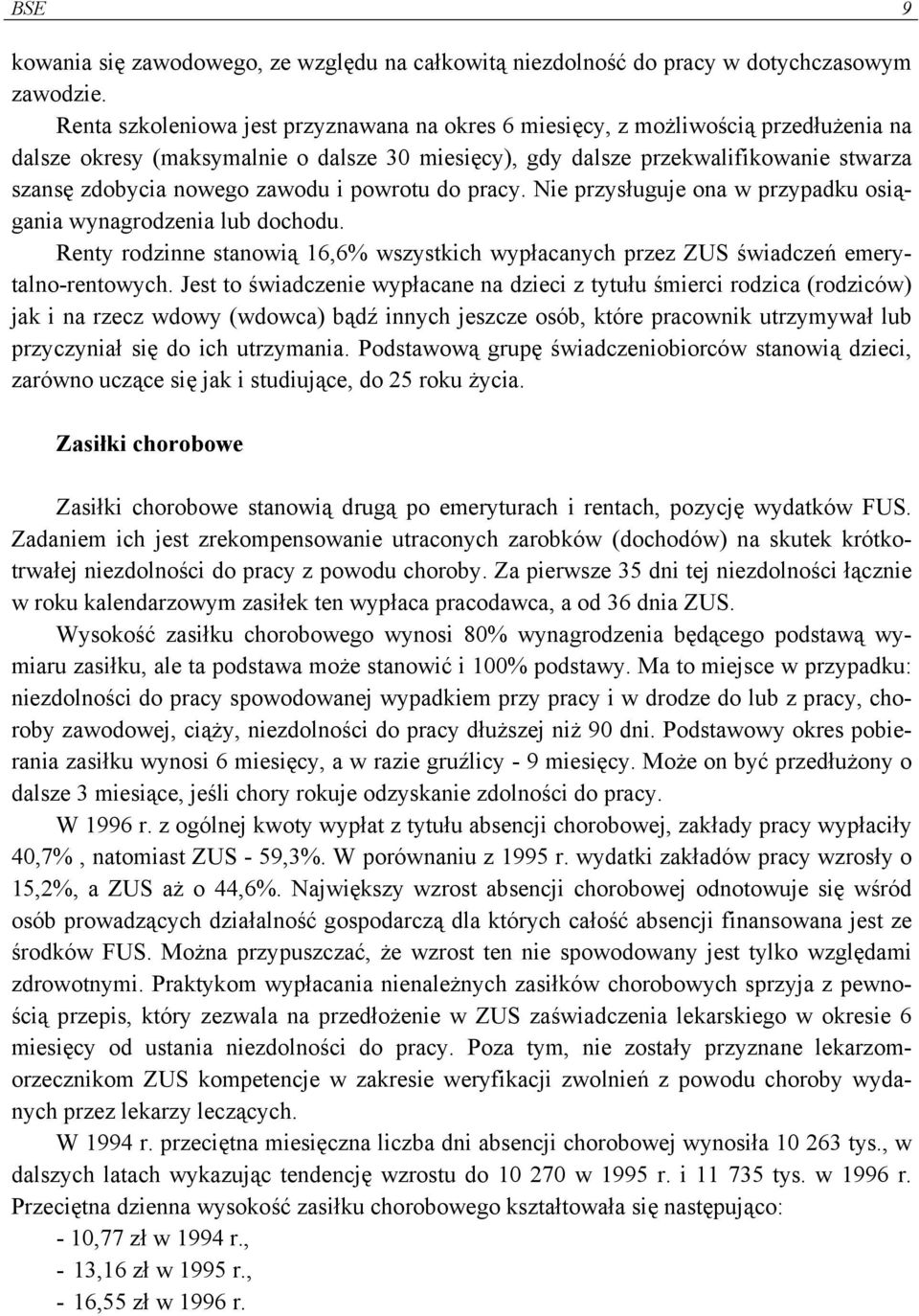 zawodu i powrotu do pracy. Nie przysługuje ona w przypadku osiągania wynagrodzenia lub dochodu. Renty rodzinne stanowią 16,6% wszystkich wypłacanych przez ZUS świadczeń emerytalno-rentowych.