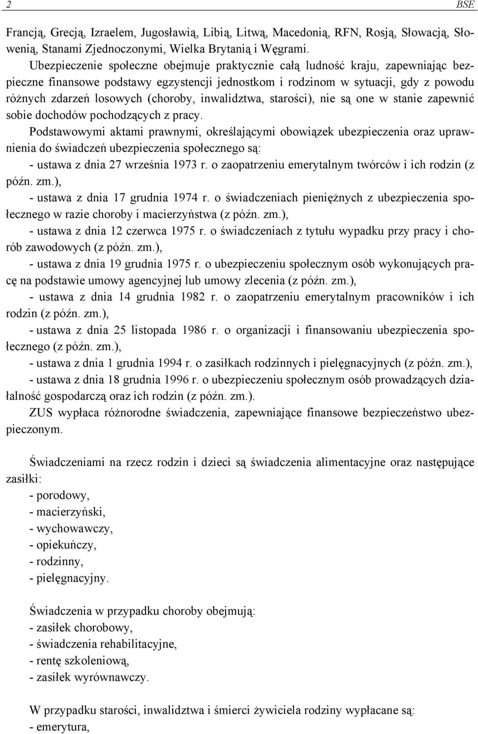 (choroby, inwalidztwa, starości), nie są one w stanie zapewnić sobie dochodów pochodzących z pracy.