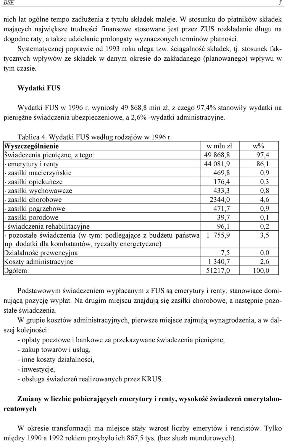 Systematycznej poprawie od 1993 roku ulega tzw. ściągalność składek, tj. stosunek faktycznych wpływów ze składek w danym okresie do zakładanego (planowanego) wpływu w tym czasie.